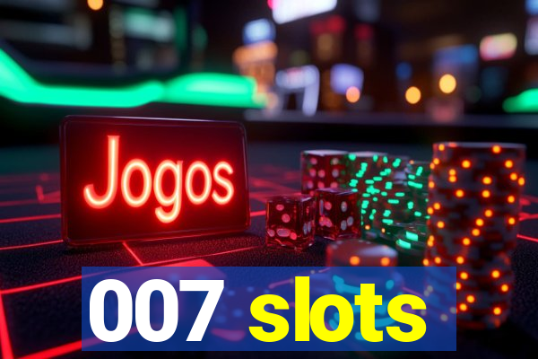 007 slots