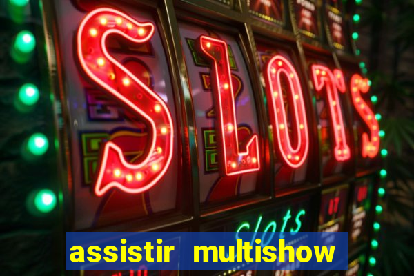 assistir multishow ao vivo