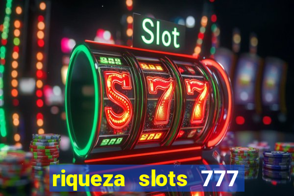 riqueza slots 777 paga mesmo