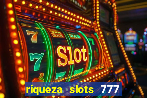 riqueza slots 777 paga mesmo