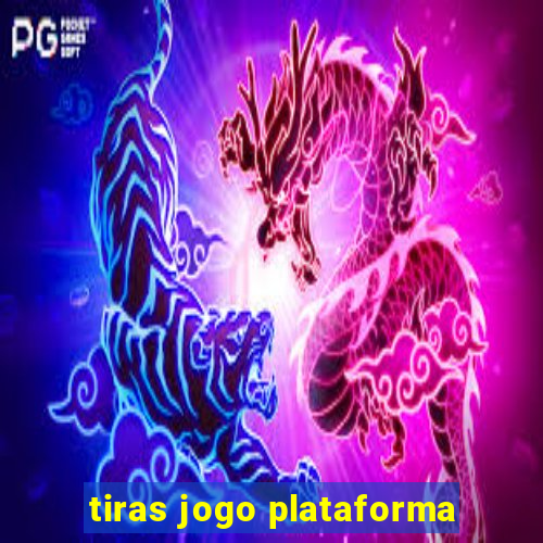 tiras jogo plataforma