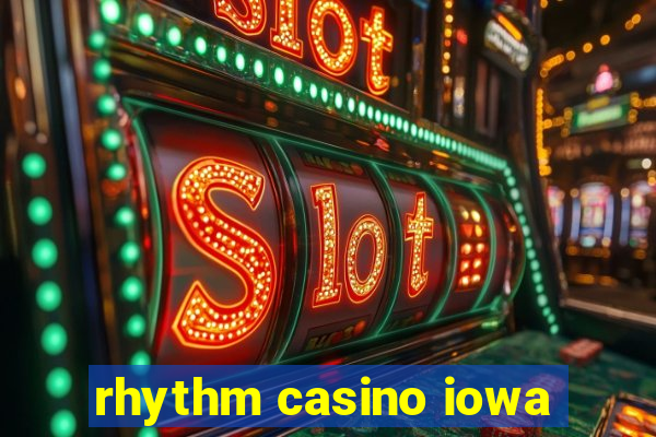 rhythm casino iowa