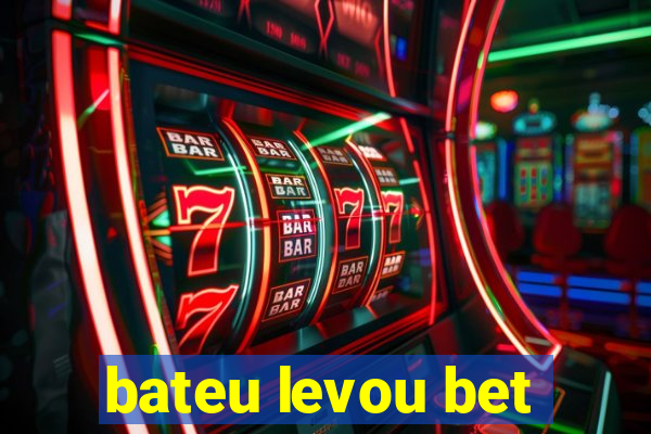 bateu levou bet