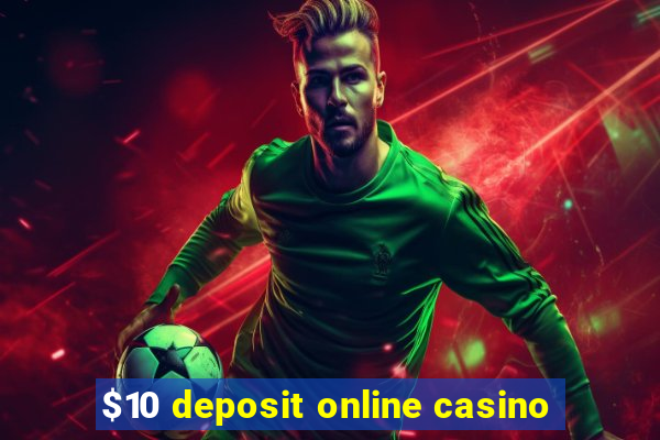 $10 deposit online casino