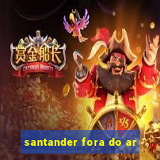 santander fora do ar