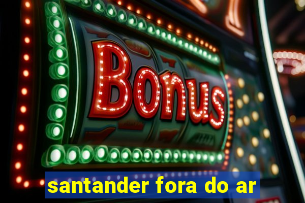 santander fora do ar