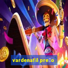 vardenafil pre莽o