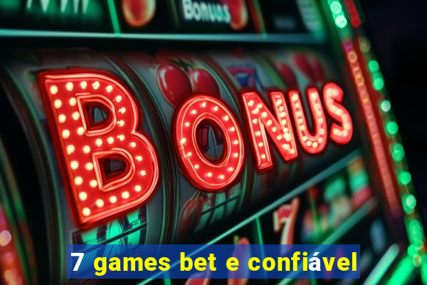 7 games bet e confiável