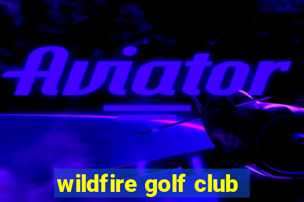 wildfire golf club