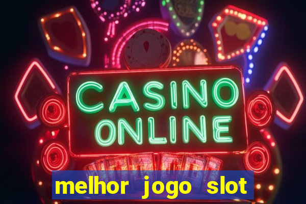 melhor jogo slot para ganhar dinheiro