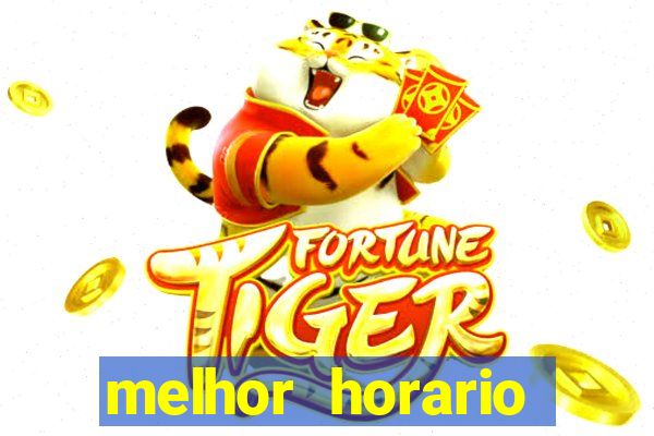 melhor horario fortune tiger