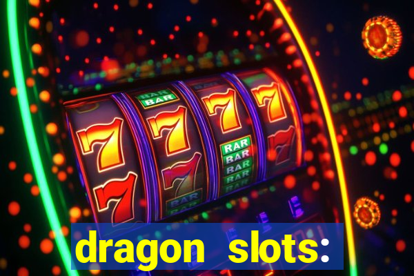 dragon slots: online casino