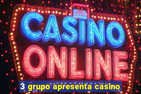 3 grupo apresenta casino