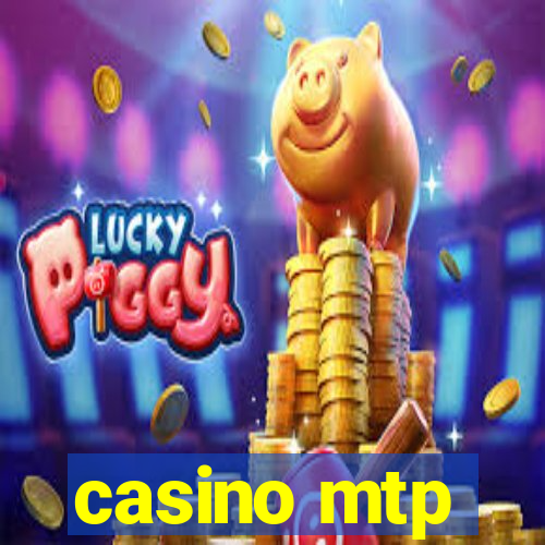 casino mtp