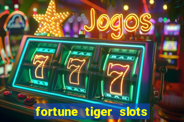 fortune tiger slots é confiável