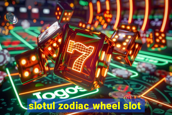 slotul zodiac wheel slot