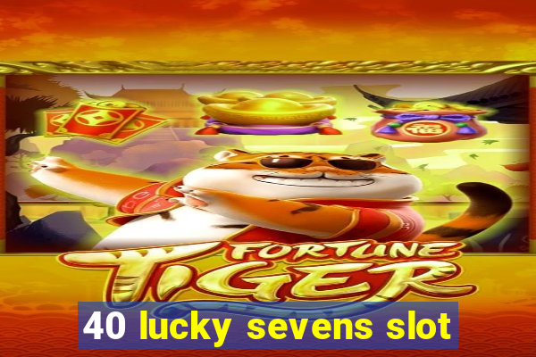 40 lucky sevens slot