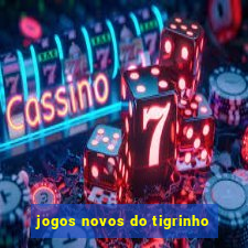 jogos novos do tigrinho