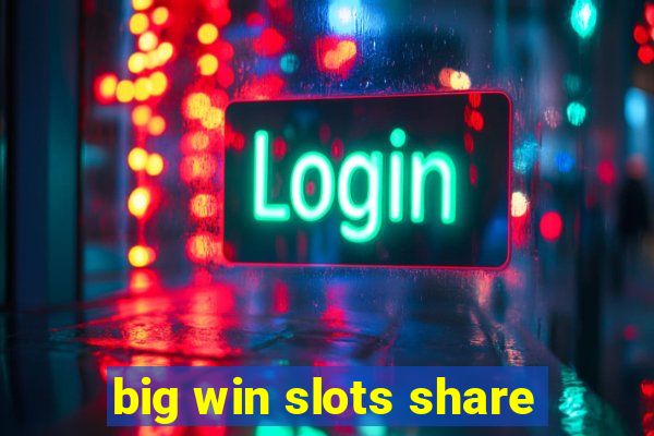 big win slots share