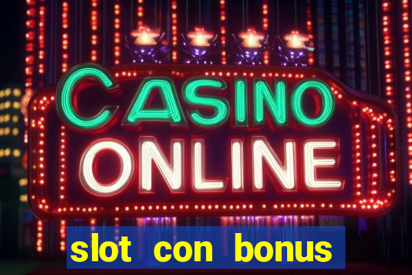 slot con bonus immediato senza deposito