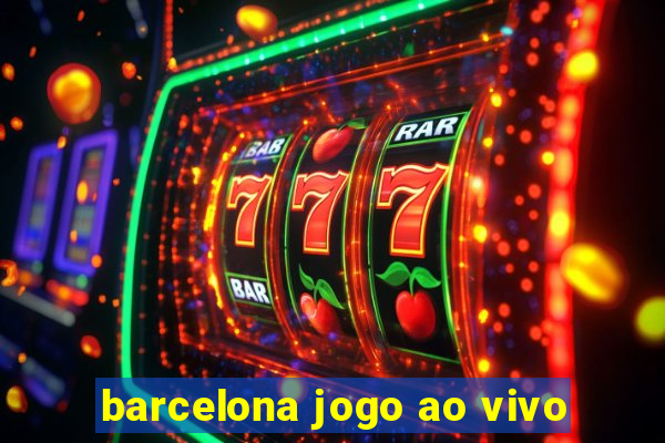 barcelona jogo ao vivo