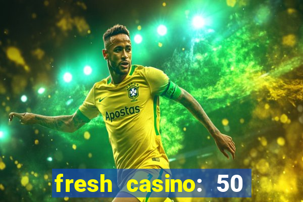 fresh casino: 50 free spins