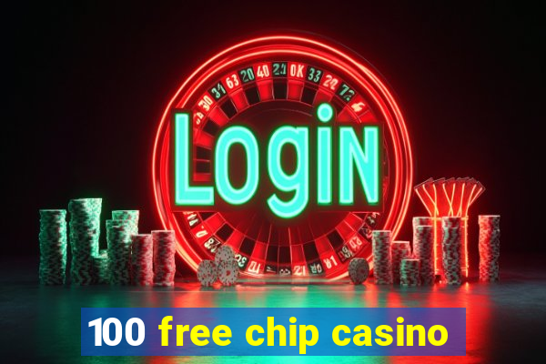 100 free chip casino