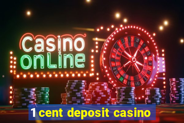 1 cent deposit casino