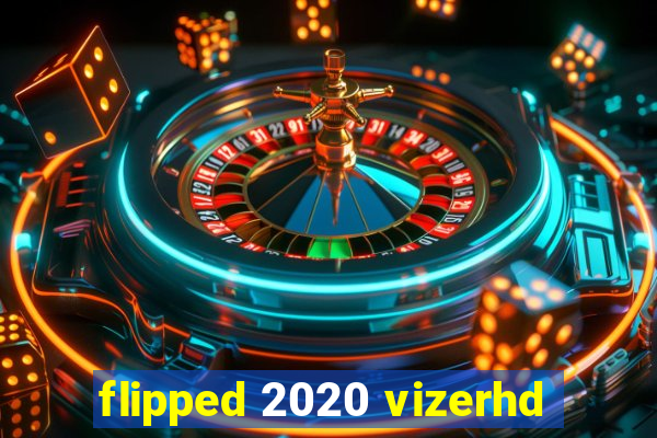 flipped 2020 vizerhd