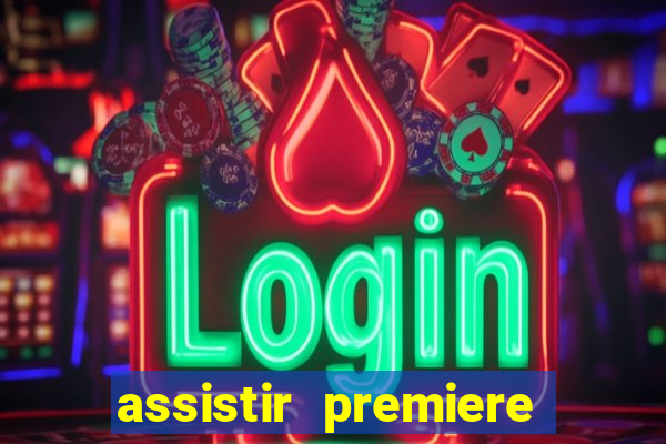 assistir premiere ao vivo gratis