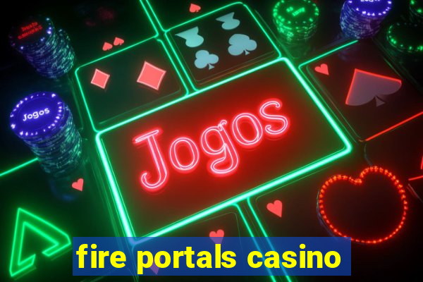 fire portals casino