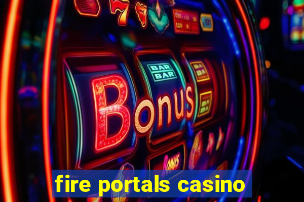 fire portals casino