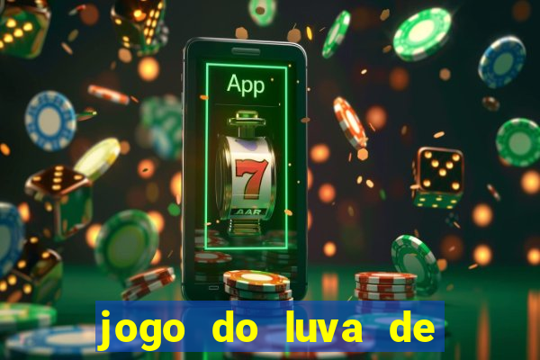 jogo do luva de pedreiro bet