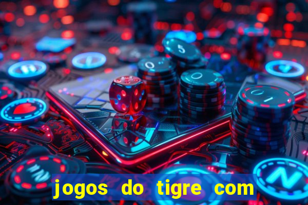 jogos do tigre com bonus gratis