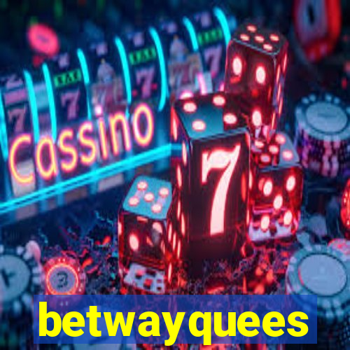 betwayquees