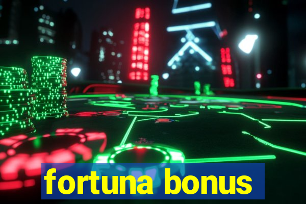 fortuna bonus