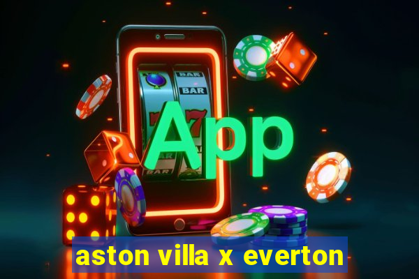 aston villa x everton