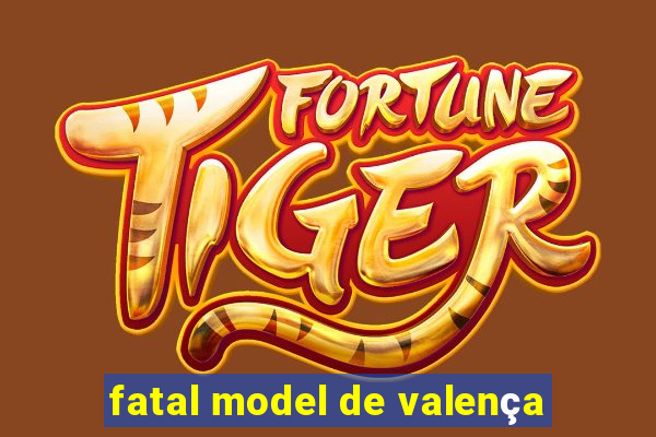 fatal model de valença