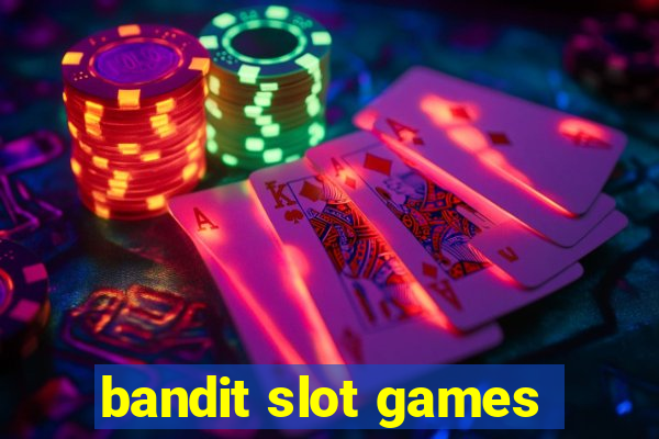 bandit slot games