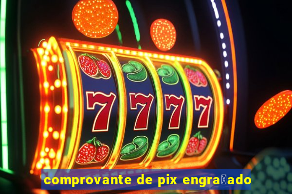 comprovante de pix engra莽ado