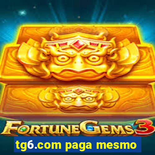 tg6.com paga mesmo