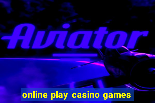 online play casino games