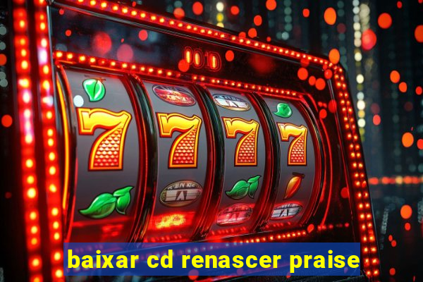 baixar cd renascer praise