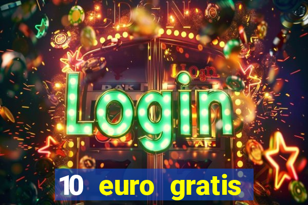 10 euro gratis drückglück casino ohne einzahlung