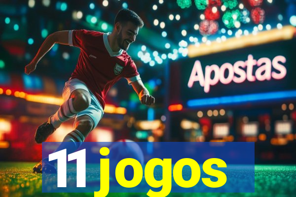 11 jogos