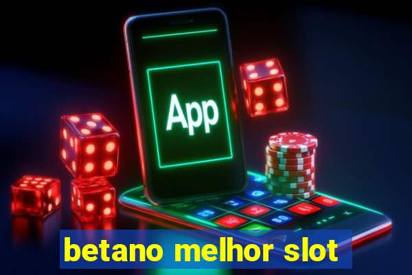 betano melhor slot