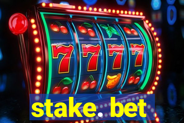 stake. bet