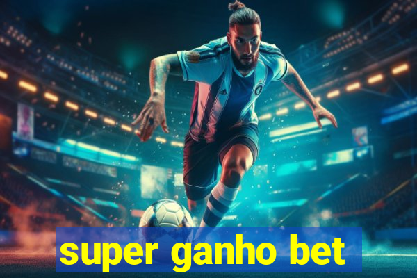 super ganho bet