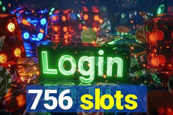 756 slots