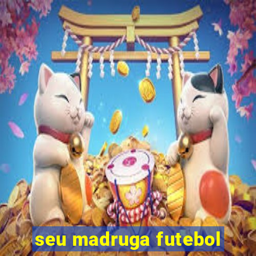 seu madruga futebol